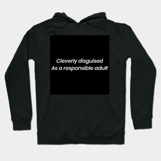 Cleverly disguised as a responsible adult Hoodie